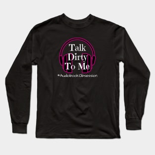 Talk Dirty To Me Long Sleeve T-Shirt